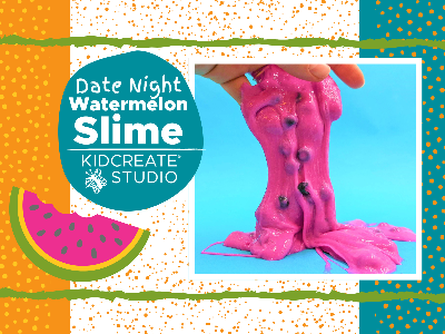  Date Night- Watermelon Slime  (4-12 Years)